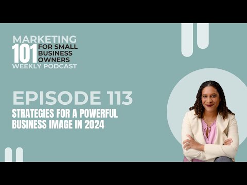 Episode 113: Strategies for a Powerful Business Image in 2024 [Video]