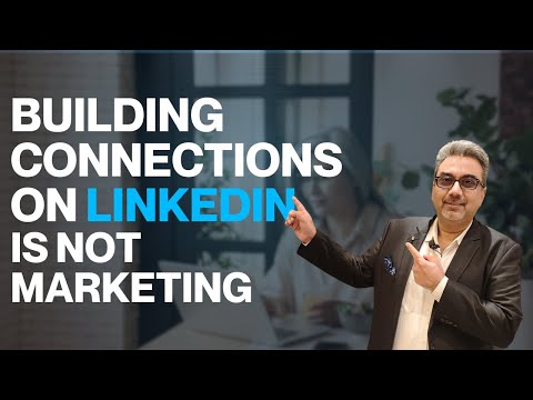 Building connections on LinkedIn is NOT marketing. [Video]