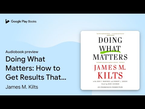 Doing What Matters: How to Get Results That… by James M. Kilts · Audiobook preview [Video]