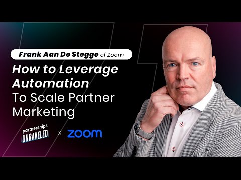Frank Aan De Stegge of Zoom – Automation To Scale Partner Marketing | Partnerships Unraveled | [Video]