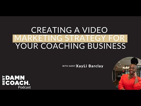 Creating A Video Marketing Strategy For Your Coaching Business With XayLi Barclay