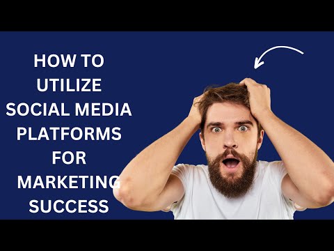How To Utilize Social media Platforms For Marketing Success [Video]