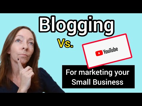 Comparing YouTube with Blogging for Marketing your Small Business [Video]
