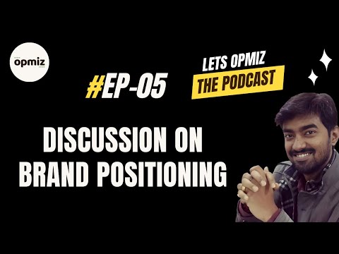 Discussion on Brand Positioning – #Ep-05 – Lets Opmiz – The Podcast Series [Video]