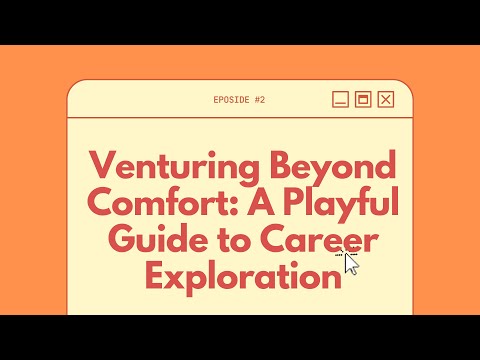 E-journal 2: Venturing Beyond Comfort – A Playful Guide to Career Exploration [Video]