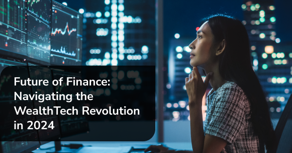 The Future of Finance: Navigating the WealthTech Revolution in 2024 [Video]