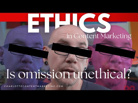 Ethics in Content Marketing: Is Omission Unethical? [Video]