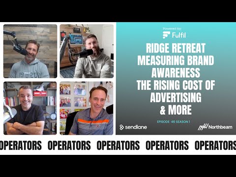 E046: Ridge Retreat, Measuring Brand Awareness, The Rising Cost of Advertising & More. [Video]