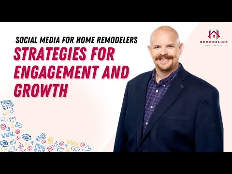 Social Media for Home Remodelers: Strategies for Engagement and Growth [Video]