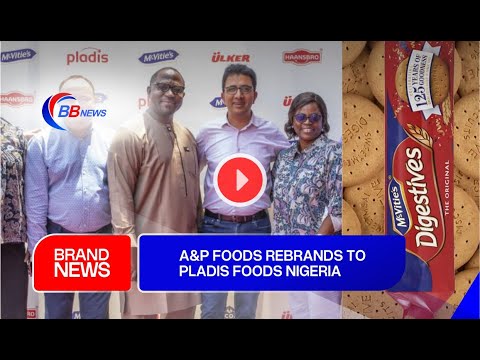 A&P FOODS REBRANDS TO PLADIS FOODS NIGERIA [Video]
