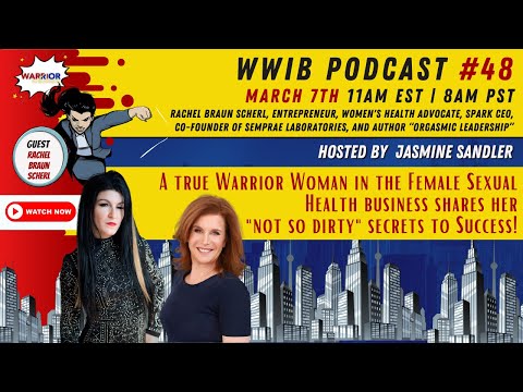 Warrior Women in Business Podcast Ep. 48- Female Sexual Health Business Leader – Rachel Braun Scherl [Video]