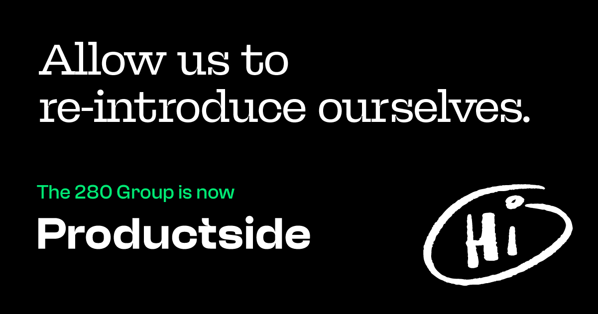 Allow us to Re-Introduce Ourselves: 280 Group is now Productside [Video]