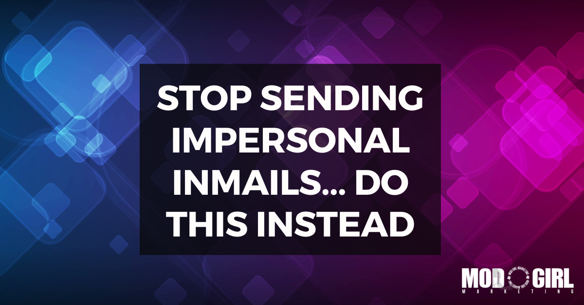 Stop Sending Impersonal InMails… Do This Instead [Video]