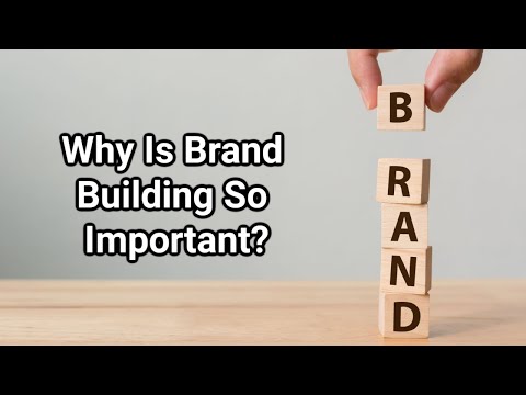 Why Is Brand Building So Important? [Video]