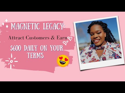 Magnetic Legacy: Attract Customers & Earn $600 Daily on Your Terms [Video]