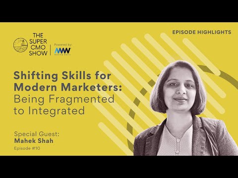 02/ Shifting Skills for Modern Marketers: From Fragmented to Integrated Experts | Mahek Shah [Video]