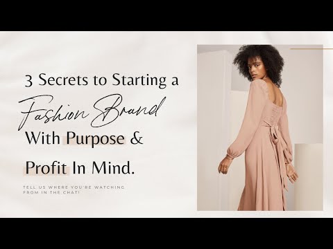 3 Secrets to Starting a Fashion Brand with Purpose & Profit in Mind [Video]