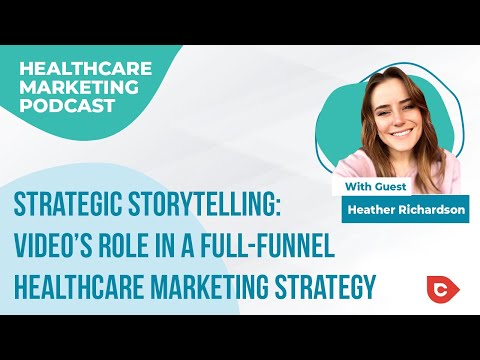 Strategic Storytelling: Video’s Role in a Full-Funnel Healthcare Marketing Strategy