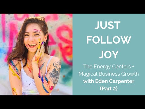 The Energy Centers + Magical Business Growth with Eden Carpenter (Part 2) [Video]