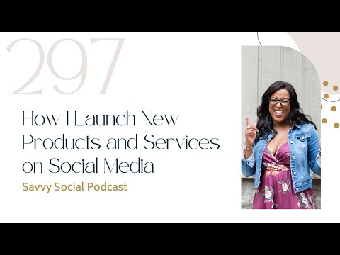 How I Launch New Products and Services on Social Media [Video]