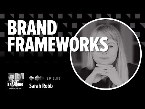 Brand Strategy Frameworks with Sarah Robb – JUST Branding Podcast S05.EP05 [Video]