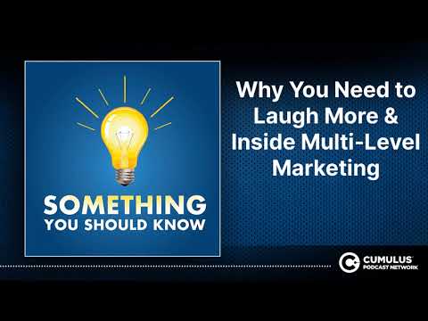 Why You Need to Laugh More & Inside Multi-Level Marketing | Something You Should Know [Video]