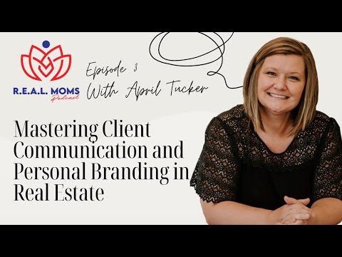 Mastering Client Communication and Personal Branding in Real Estate with April Tucker – EP 3 [Video]