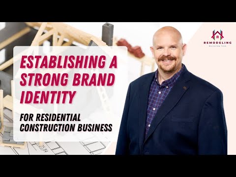 Establishing a Strong Brand Identity for Your Residential Construction Business [Video]