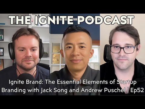 Ignite Brand: The Essential Elements of Startup Branding with Jack Song and Andrew Puschel | Ep52 [Video]