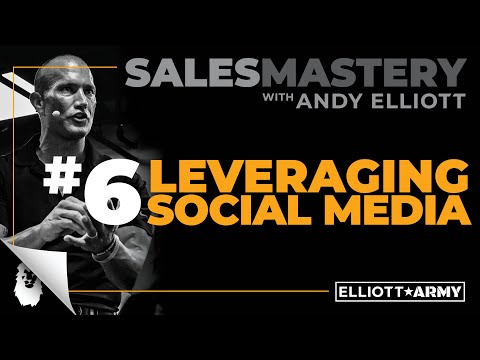 SALES MASTERY #6 // Leveraging Social Media // Andy Elliott [Video]