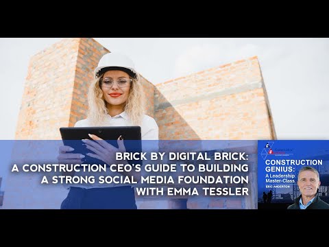 A Construction CEO’s Guide To Building A Strong Social Media Foundation With Emma Tessler [Video]