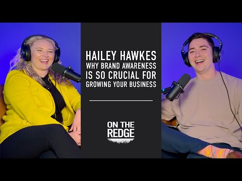 Hailey Hawkes: Why Brand Awareness Is So Crucial For Growing Your Business [Video]