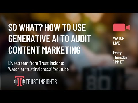 So What? How to Use Generative AI to Audit Content Marketing [Video]