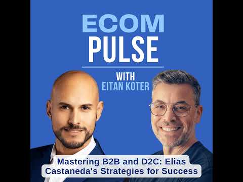 Mastering B2B and D2C: Elias Castaneda’s Strategies for Success [Video]