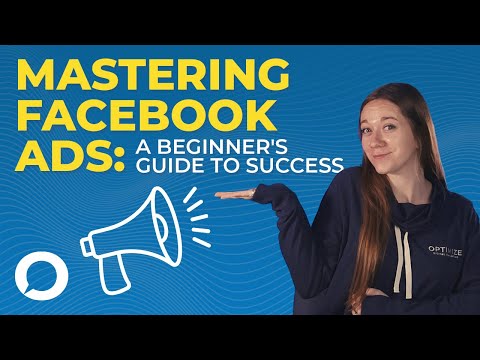 Mastering Facebook Ads: A Beginner’s Guide To Success [Video]