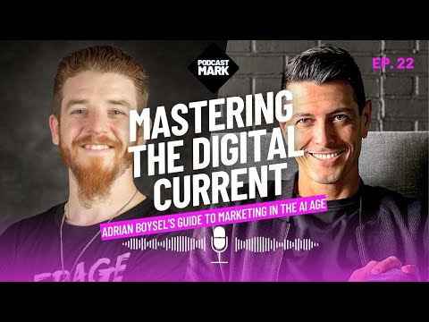 Mastering the Digital Current: Adrian Boysel’s Guide to Marketing in the AI Age | Ep. 22 [Video]
