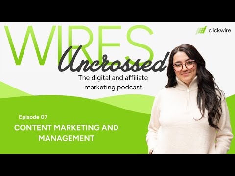 Content Marketing and Management | Wires Uncrossed Podcast Ep.7 [Video]