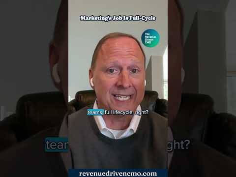 Marketing’s Job is Full Cycle [Video]
