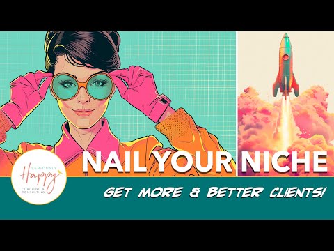 Nail Your Niche: get more & better clients! [Video]