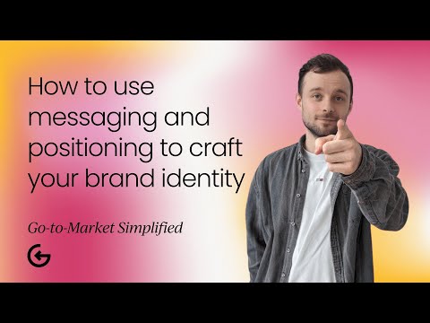 How to use messaging and positioning to craft your brand identity [Video]
