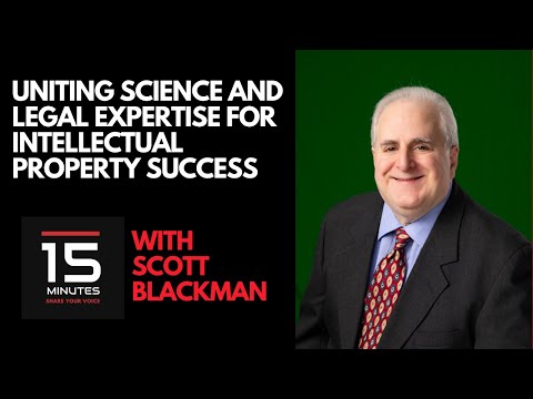 Uniting Science and Legal Expertise for Intellectual Property Success With Scott Blackman [Video]