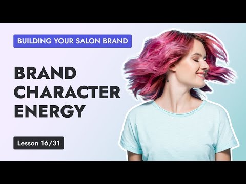 Lesson 16 – Why Brand Character is so Important to Your Salon Branding & Marketing [Video]