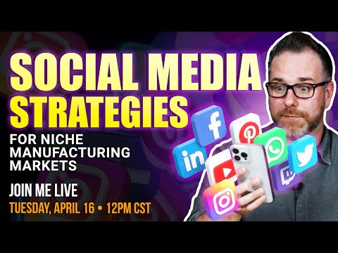 Social Media Strategies for Niche Manufacturing Markets [Video]