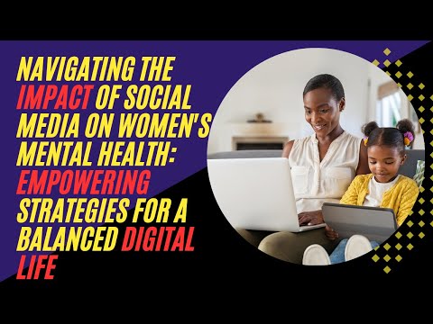 Navigating the Impact of Social Media Empowering Strategies for a Balanced Digital Life [Video]