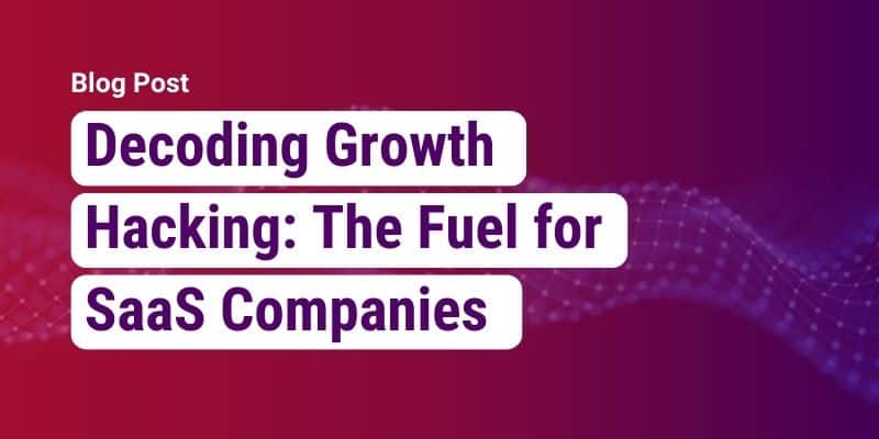 Decoding Growth Hacking: The Fuel for SaaS Companies [Video]