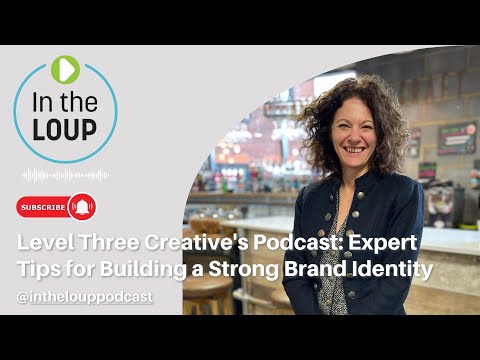 Level Three Creative’s Podcast: Expert Tips for Building a Strong Brand Identity [Video]