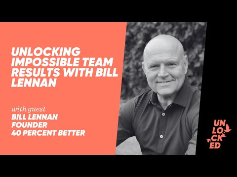 Unlocking Impossible Team Results With Bill Lennan [Video]
