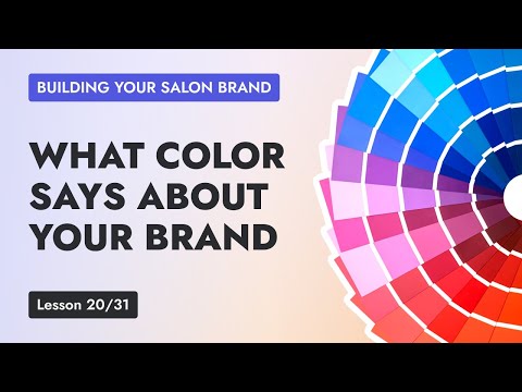 Lesson 20 - Salon Branding and Design Ideas: Why Color Matters for your Salon