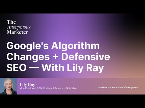 Google’s Algorithm Changes + Defensive SEO — With Lily Ray [Video]