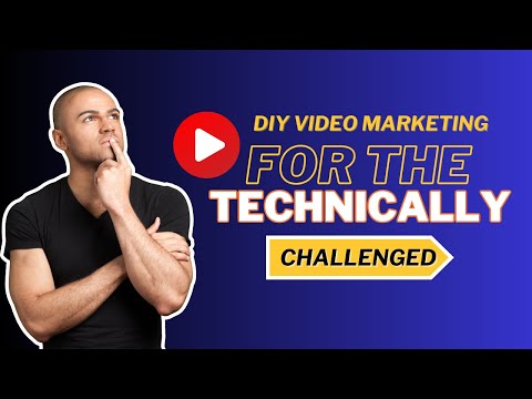 DIY Video Marketing for the Technically Challenged